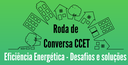 Roda de Conversa CCET: Eficiência Energética