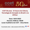 CCET 50 anos - O Futuro da Ciência, Tecnologia & Inovação no Brasil e na UFSCar