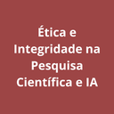 Ética e Integridade na Pesquisa Científica e IA: Bonito ou Feio?