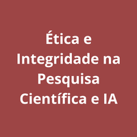 Ética e Integridade na Pesquisa Científica e IA: Bonito ou Feio?